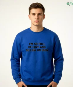 i m so full of love and so low on iron sweatshirt blue 01