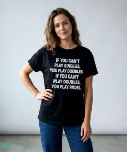 if you can t play singles you play doubles if you can t play doubles shirt 2