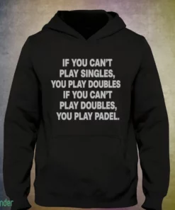 if you can t play singles you play doubles if you can t play doubles shirt 3