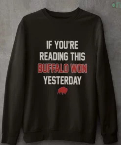 if you re reading this buffalo won yesterday bills logo sweatshirt