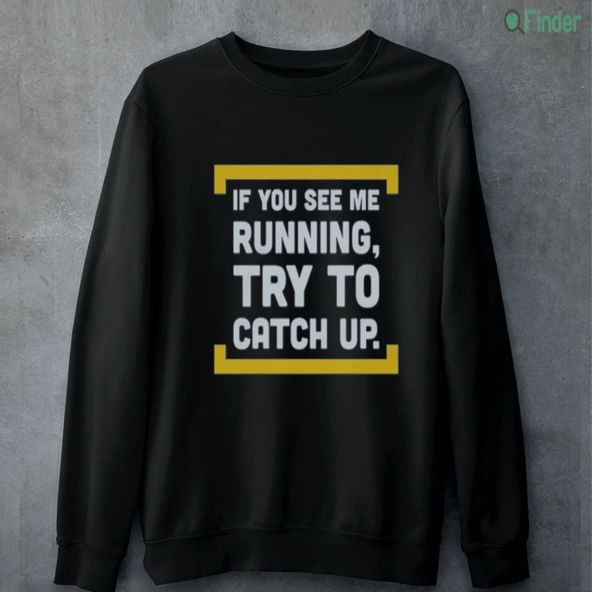 if you see running try to catch up sweatshirt if you see running try to catch up sweatshirt