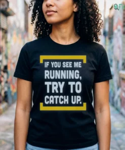 if you see running try to catch up tshirt black female3