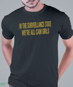 in the surveillance state we re all cam girls t shirt 1 1
