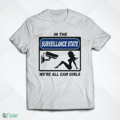 in the surveillance state we re all cam girls t shirt 1