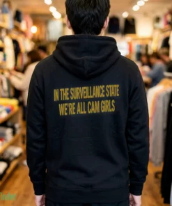 in the surveillance state we re all cam girls t shirt 3 1
