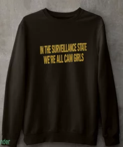 in the surveillance state we re all cam girls t shirt 4 1