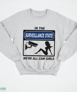 in the surveillance state we re all cam girls t shirt 4