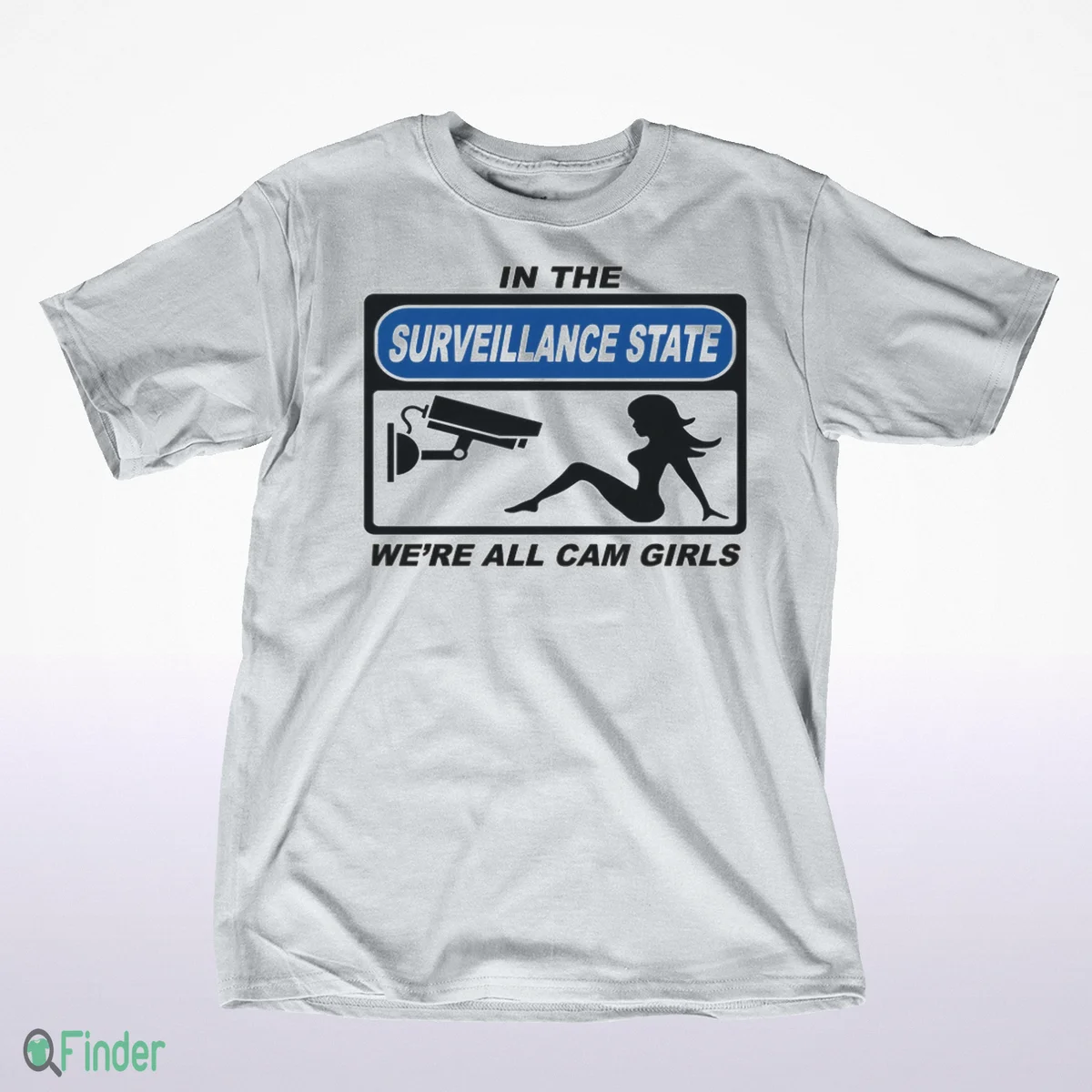 in the surveillance state we re all camgirls t shirt 1 in the surveillance state we re all camgirls t shirt 1