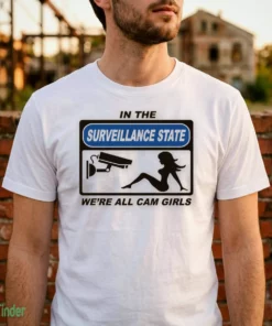 in the surveillance state we re all camgirls t shirt 2