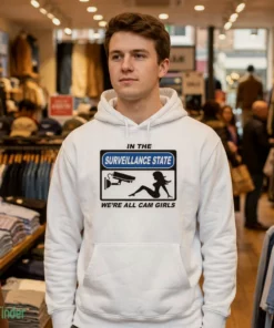in the surveillance state we re all camgirls t shirt 3