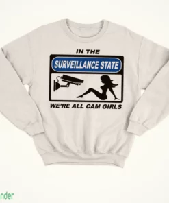in the surveillance state we re all camgirls t shirt 4