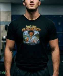 isn t that fantastic bob ross t shirt 1