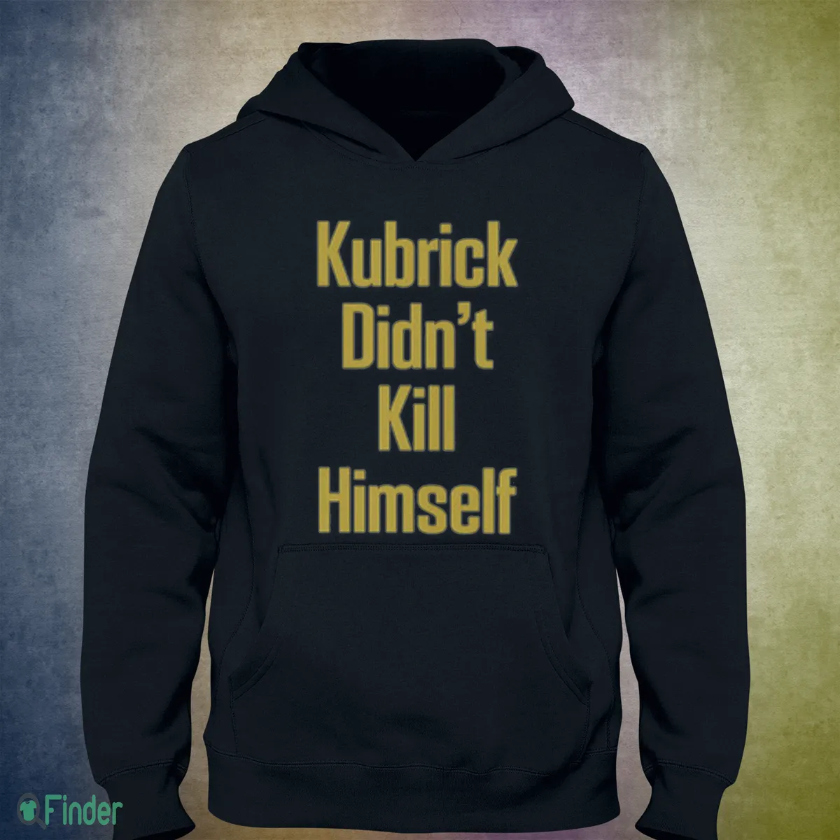 kubrick didn t kill himself hoodie kubrick didn t kill himself hoodie