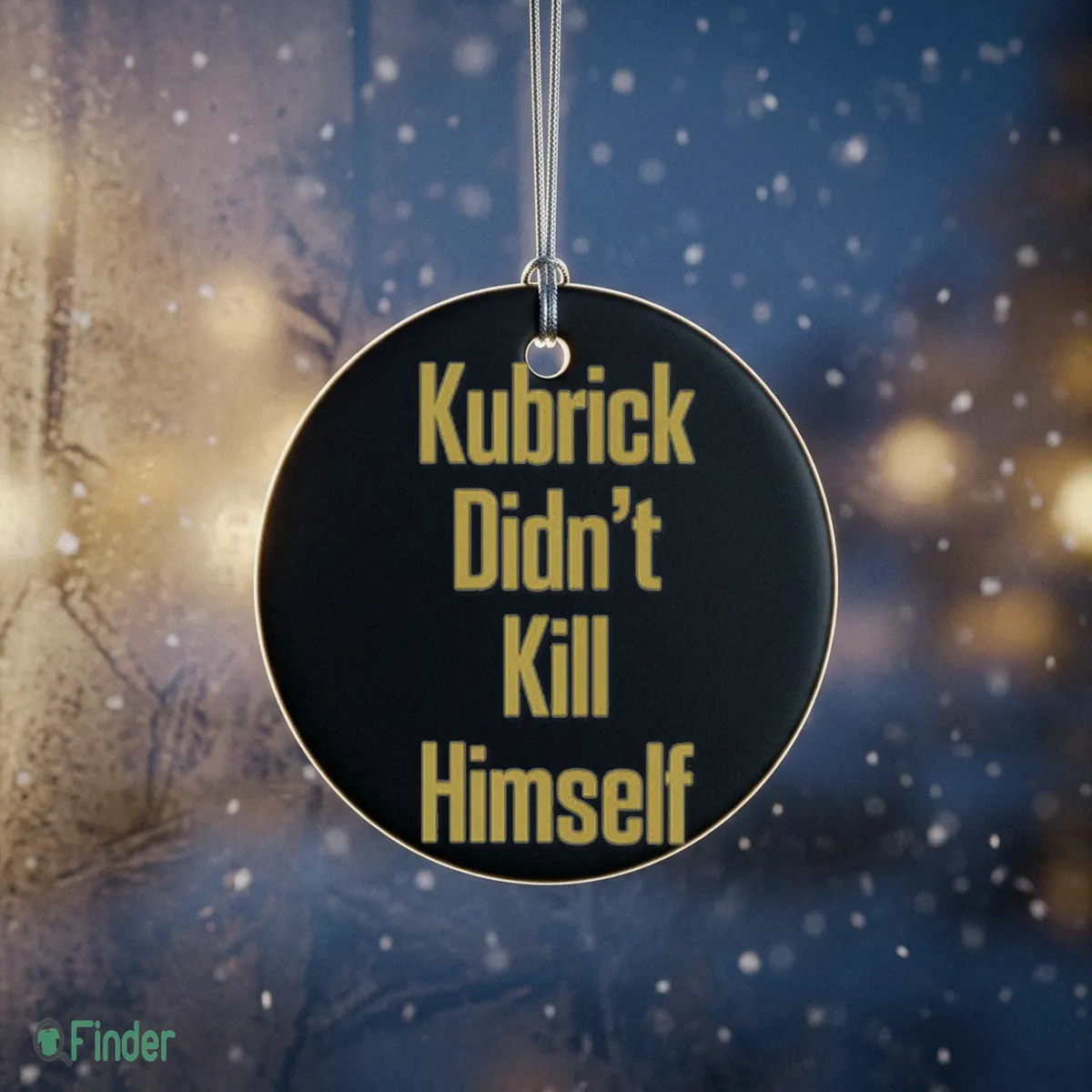 kubrick didn t kill himself ornament kubrick didn t kill himself ornament