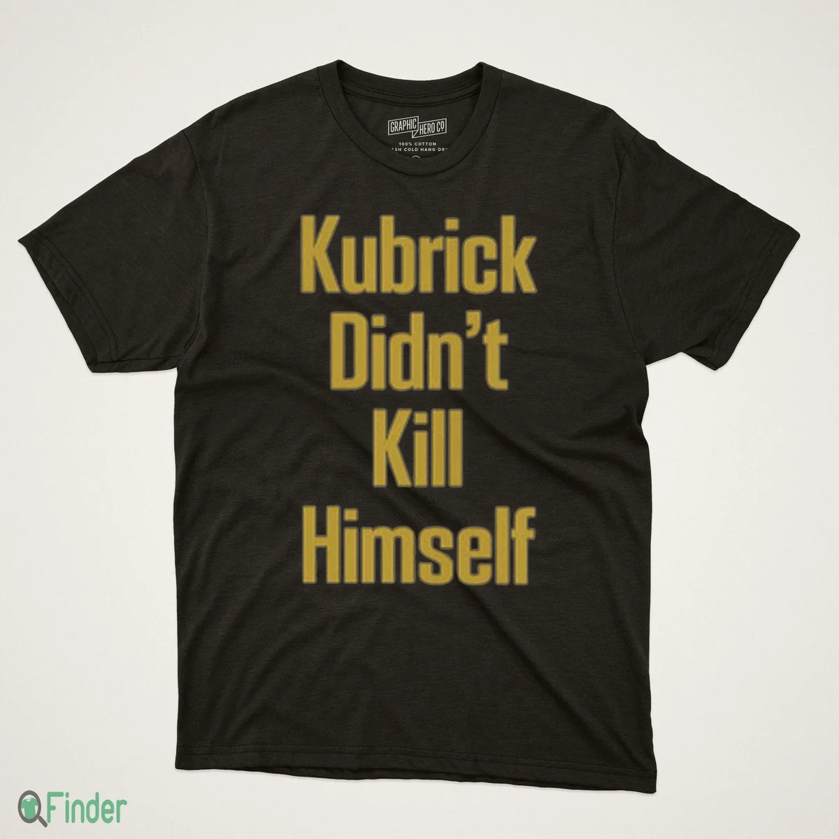 Kubrick Didn't Kill Himself T-Shirt - Design Preview