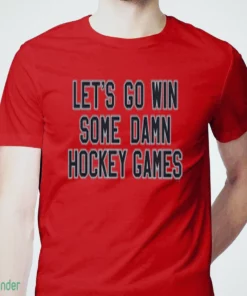 let s go win some damn hockey games t shirt 1
