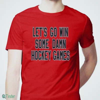 let s go win some damn hockey games t shirt 1
