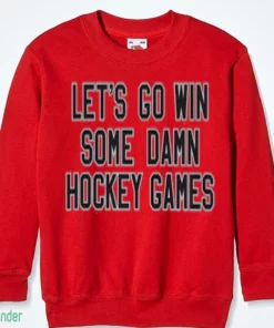 let s go win some damn hockey games t shirt 3