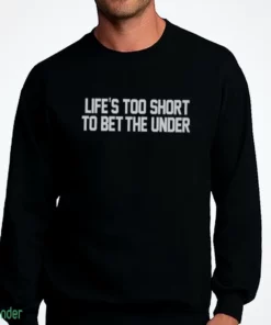 life s too short to bet the under t shirt 4
