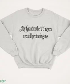 my grandmother s prayers are still protecting me shirt 4