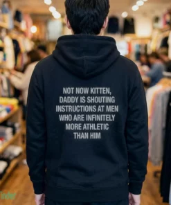 not now kitten daddy is shouting instructions at t shirt 3