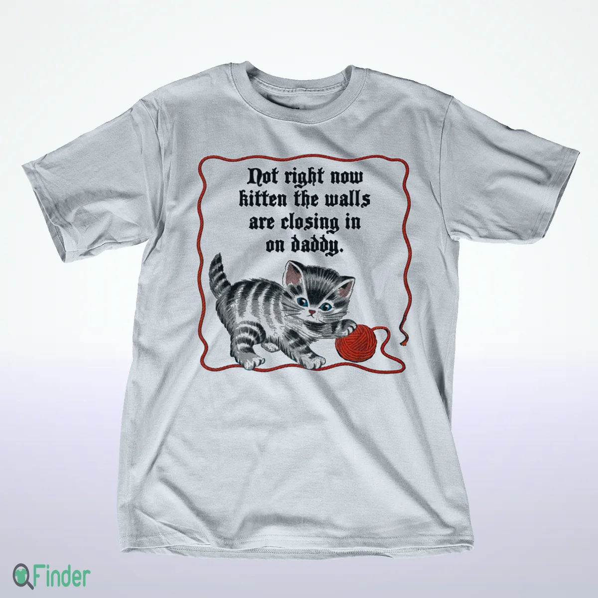 not right now kitten the walls are closing in on daddy shirt 1 not right now kitten the walls are closing in on daddy shirt 1