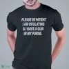 please be patient i am ovulating and i have a gun in my purse shirt 1