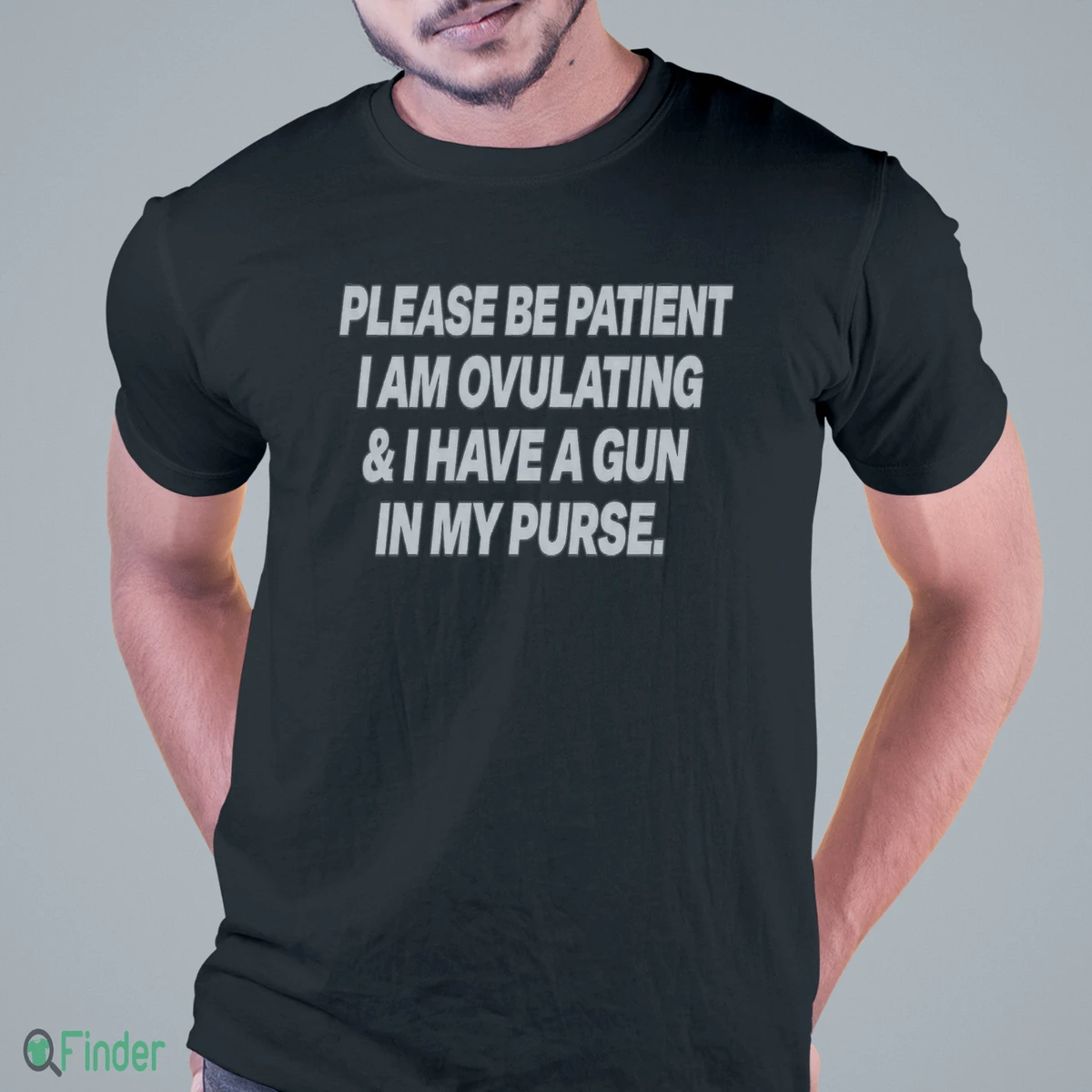 please be patient i am ovulating and i have a gun in my purse shirt 1 please be patient i am ovulating and i have a gun in my purse shirt 1