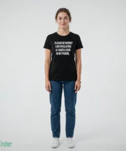 please be patient i am ovulating and i have a gun in my purse shirt 2