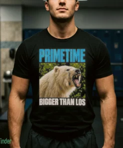 primetime bigger than los shirt 1