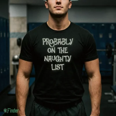 probably on the naughty list t shirt 1