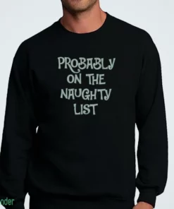 probably on the naughty list t shirt 4