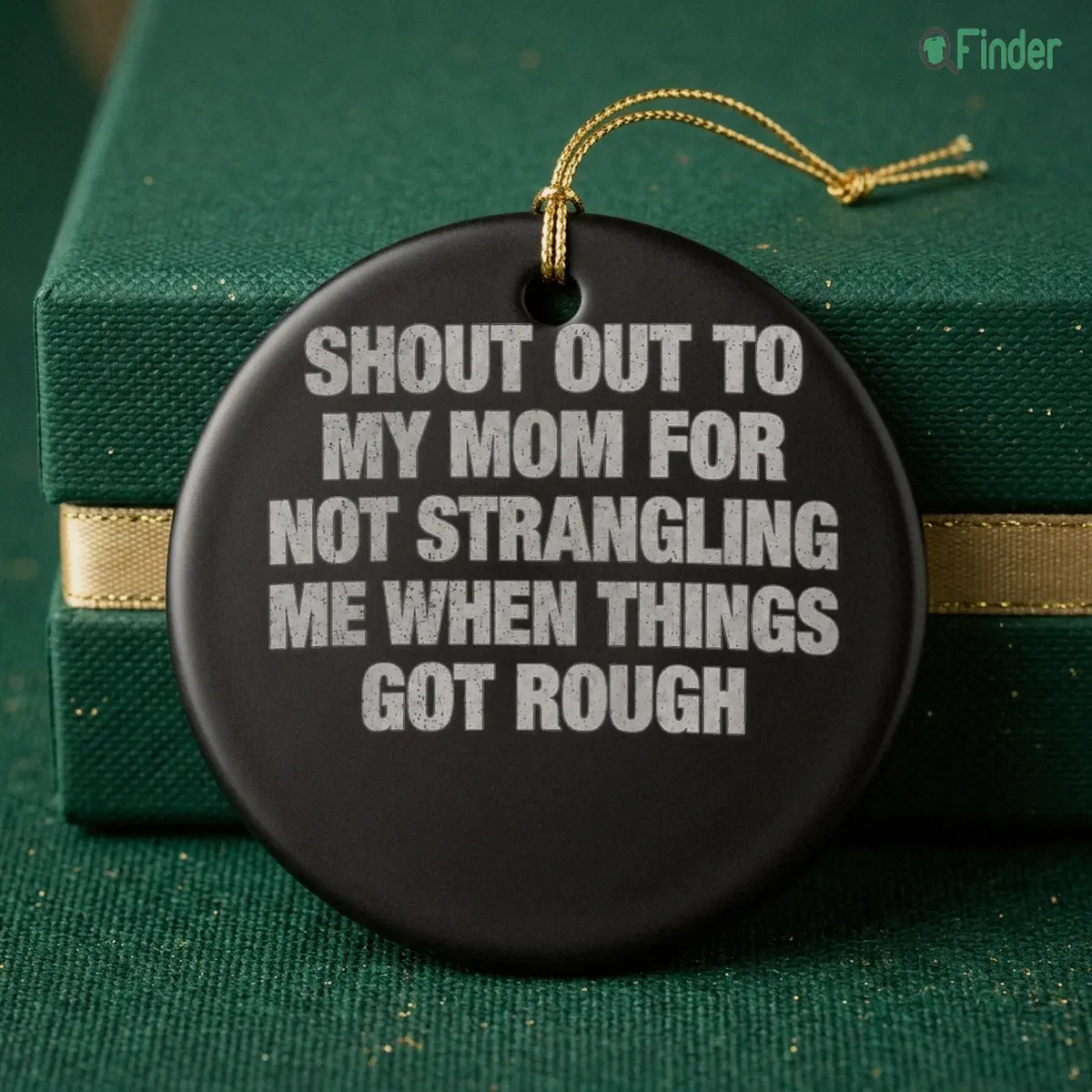 shout out to my mom for not strangling me when things got rough ornament shout out to my mom for not strangling me when things got rough ornament