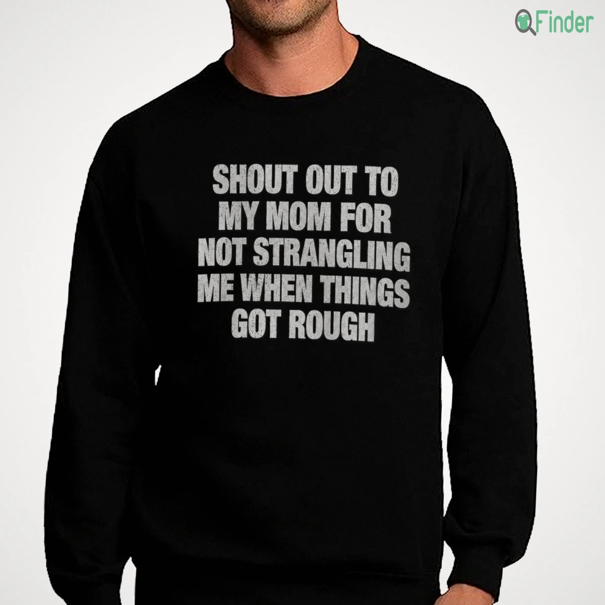 shout out to my mom for not strangling me when things got rough sweatshirt shout out to my mom for not strangling me when things got rough sweatshirt