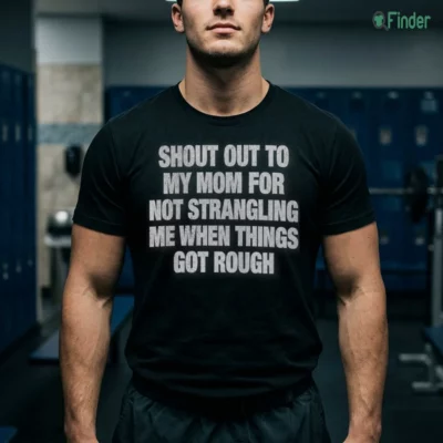 shout out to my mom for not strangling me when things got rough tshirt black male3