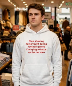 stop showing taylor swift during football games i m trying mock hoodie white