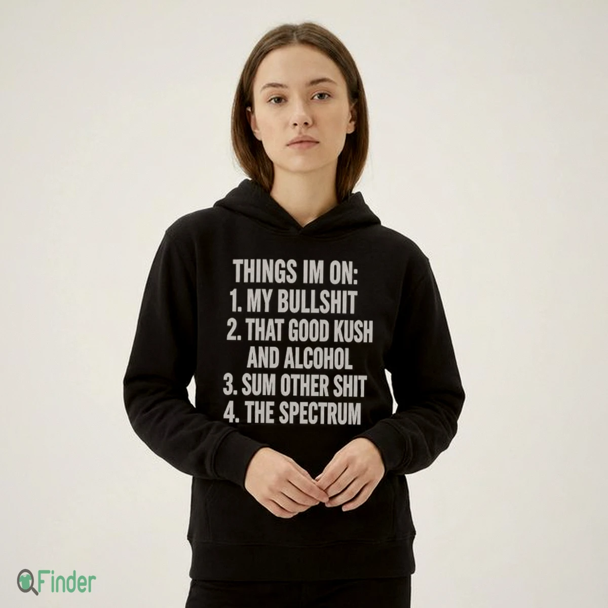 Things I'M On My Bullshit That Good Kush And Alcohol Sum Other Shit The Spectrum Shirt - Design Preview