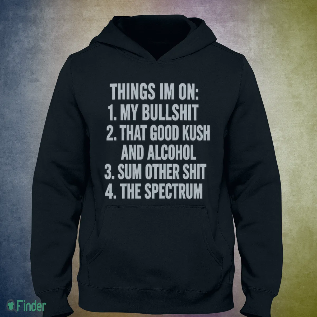 things i m on my bullshit that good kush and alcohol sum other shit the shirt 3 things i m on my bullshit that good kush and alcohol sum other shit the shirt 3