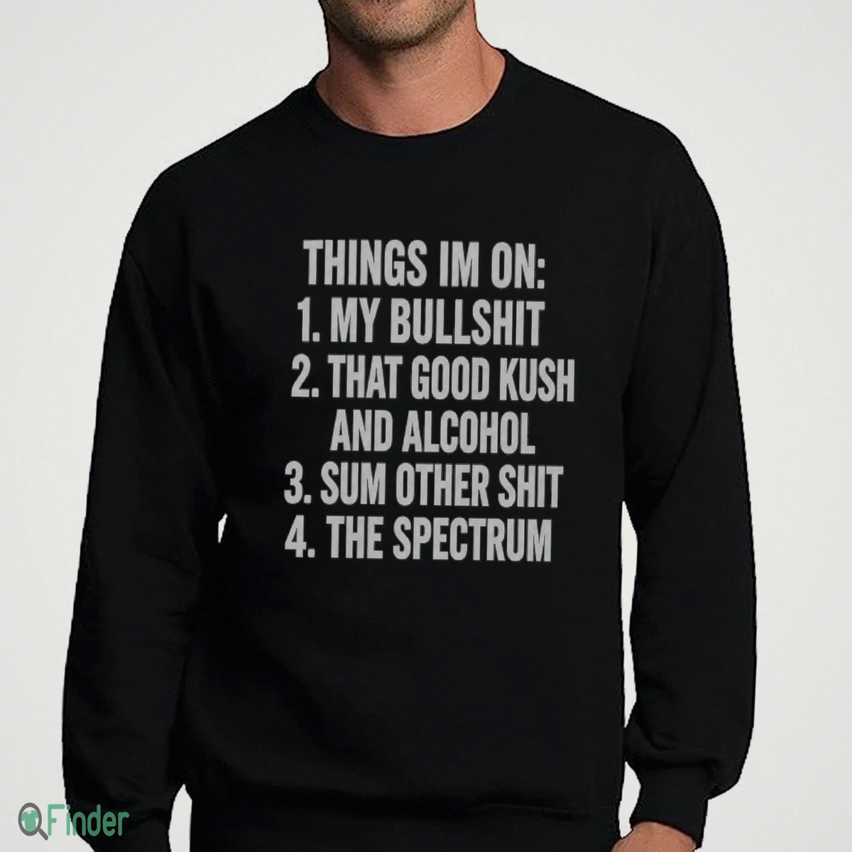 things i m on my bullshit that good kush and alcohol sum other shit the shirt 4 things i m on my bullshit that good kush and alcohol sum other shit the shirt 4