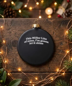 this miller lite of mine i m gonna let it shine text black ornament