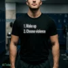 wake up choose violence shirt 1