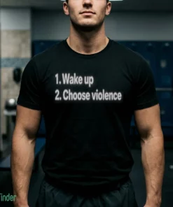 wake up choose violence shirt 1
