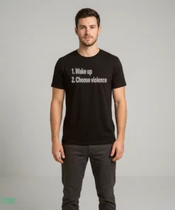 wake up choose violence shirt 2