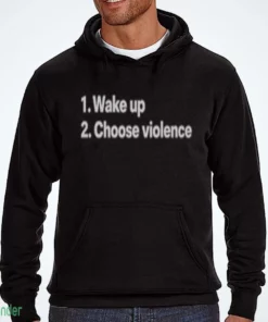 wake up choose violence shirt 3