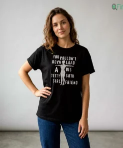 you wouldn t download a big titty goth girlfriend black tshirt female 2