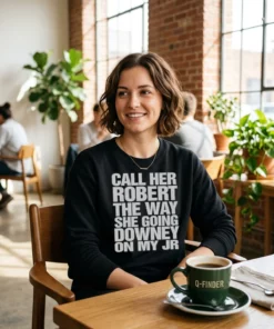 call her robert the way she going downey on my jr black sweatshirt artisan cafe