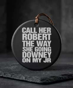 call her robert the way she going downey on my jr ceramic ornament