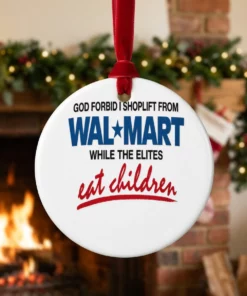 god forbid i shoplift from walmart while the elites eat children ornament