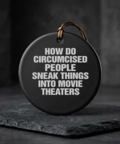 How Do Circumcised People Sneak Things Into Movie Theaters T-Shirt Ornament - Back or Alternative Angle Mockup
