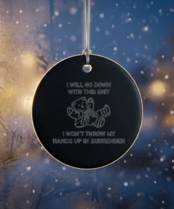 i will go down with this shit i won t throw my hands up and surrender ornament